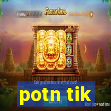 potn tik